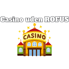 Gratis Casino Uden ROFUS - Spil Uden Begrænsninger
