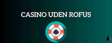 Casino Uden ROFUS Kampagner En Ny Æra inden for Online Spil Casino Uden ROFUS Kampagner En Ny Æra inden for Online Spil
